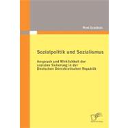 Sozialpolitik und Sozialismus : Anspruch und Wirklichkeit der Sozialen Sicherung in der Deutschen Demokratischen Republik