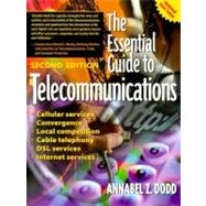 Essential Guide to Telecommunications : Making Sense of New Technologies, the Internet and Wireless