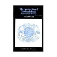 The Construction of Modern Science: Mechanisms and Mechanics