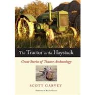 The Tractor in the Haystack Great Stories of Tractor Archaeology