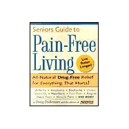 Senior's Guide to Pain-Free Living; A Guide to Fast, Long-lasting Relief, Without Drugs!