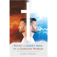 Being a Godly Man in a Godless World