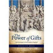 The Power of Gifts Gift Exchange in Early Modern England