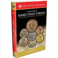 A Guide Book of Hard Times Tokens: Political Tokens and Store Cards 1832-1844, History, Values, Rarities