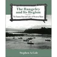 The Rangeley and Its Region The Famous Boats and Lakes of Western Maine