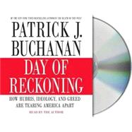 Day of Reckoning How Hubris, Ideology, and Greed are Tearing America Apart