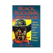 Black, Buckskin, and Blue: African-American Scouts and Soldiers on the Western Frontier