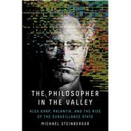 The Philosopher in the Valley Alex Karp, Palantir, and the Rise of the Surveillance State book cover, ISBN 9781668012956