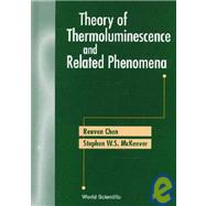 Theory of Thermoluminescence and Related Phenomena