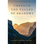 Through the Valley of Shadows Living Wills, Intensive Care, and Making Medicine Human