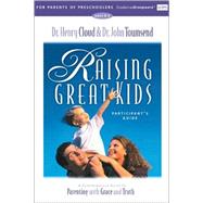 Raising Great Kids for Parents of Preschoolers Participant's Guide : A Comprehensive Guide to Parenting with Grace and Truth