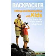 Backpacker magazine's Hiking and Backpacking with Kids Proven Strategies For Fun Family Adventures