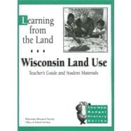Learning from the Land : Wisconsin Land Use: Teacher's Guide and Student Material