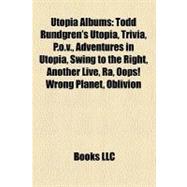 Utopia Albums : Todd Rundgren's Utopia, Trivia, P. O. V. , Adventures in Utopia, Swing to the Right, Another Live, Ra, Oops! Wrong Planet, Oblivion