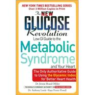 The New Glucose Revolution Low GI Guide to the Metabolic Syndrome and Your Heart The Only Authoritative Guide to Using the Glycemic Index for Better Heart Health