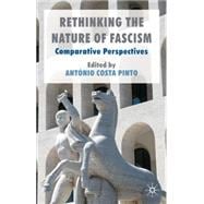 Rethinking the Nature of Fascism Comparative Perspectives