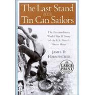 Last Stand of the Tin Can Sailors : The Extraordinary World War II Story of the U. S. Navy's Finest Hour