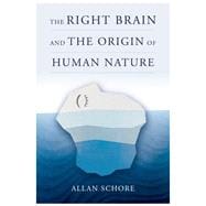 The Right Brain and the Origin of Human Nature