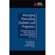 Managing Preexisting Diabetes and Pregnancy Technical Reviews and Consensus Recommendations for Care