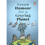Green Humour for a Greying Planet (Amazingly evocative cartoons on environment and ecology by renowned cartoonist Rohan Chakravarty)