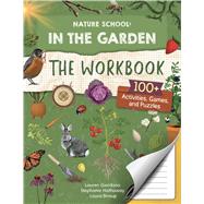 Nature School: In the Garden: The Workbook 100+ Activities, Games, and Puzzles