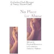 No Place for Abuse : Biblical and Practical Resources to Counteract Domestic Violence