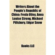 Writers about the People's Republic of Chin : Freda Utley, Anna Louise Strong, Michael Pillsbury, Edgar Snow, James Gareth Endicott