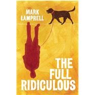 The Full Ridiculous A Novel