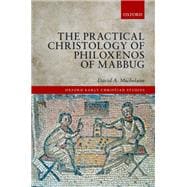 The Practical Christology of Philoxenos of Mabbug