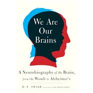 We Are Our Brains A Neurobiography of the Brain, from the Womb to Alzheimer's
