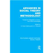 Advances in Social Theory and Methodology: Toward an Integration of Micro- and Macro-Sociologies