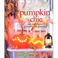 Country Living Pumpkin Chic Decorating with Pumpkins & Gourds