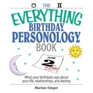 The Everything Birthday Personology Book: What Your Birthdate Says About Your Life, Relationships, and Destiny