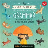 The Know-Nonsense Guide to Grammar An Awesomely Fun Guide to the Way We Use Words!