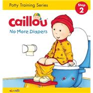 Caillou, No More Diapers (board book edition) Potty Training Series, STEP 2