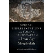 Scribal Representations and Social Landscapes of the Iron Age Shephelah