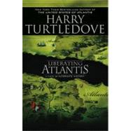Liberating Atlantis : A Novel of Alternate History