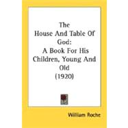 The House And Table Of God: A Book for His Children, Young and Old 1920