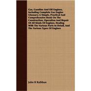 Gas, Gasoline and Oil Engines, Including Complete Gas Engine Glossary