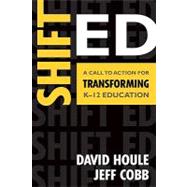 Shift Ed : A Call to Action for Transforming K-12 Education