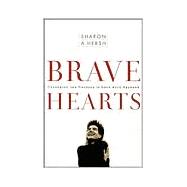 Bravehearts Unlocking the Courage to Love with Abandon