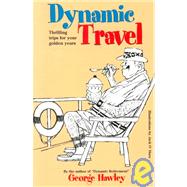 Dynamic Travel : Thrilling Trip for Your Golden Years Africa! Italy! Alaska! China! Greece! Turkey! England! Ireland!