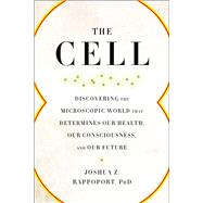 The Cell Discovering the Microscopic World that Determines Our Health, Our Consciousness, and Our Future,9781942952961