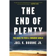 The End of Plenty The Race to Feed a Crowded World