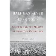 The Half Has Never Been Told Slavery and the Making of American Capitalism