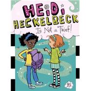 Heidi Heckelbeck Is Not a Thief!