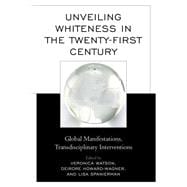 Unveiling Whiteness in the Twenty-First Century Global Manifestations, Transdisciplinary Interventions