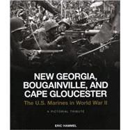 New Georgia, Bougainville, and Cape Gloucester : The U. S. Marines in World War II: A Pictorial Tribute