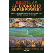 Brazil as an Economic Superpower? Understanding Brazil's Changing Role in the Global Economy