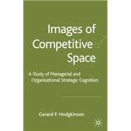 Images of Competitive Space A Study of Strategic Cognition